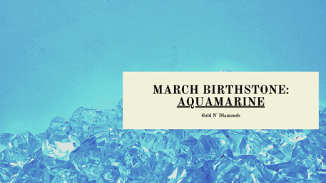 March Birthstone: Aquamarine
